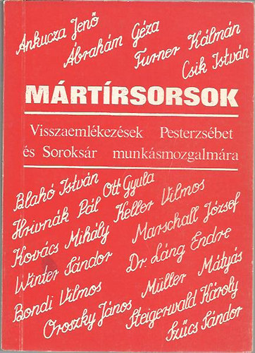 Török László - Mártírsorsok - Visszaemlékezések Pesterzsébet és Soroksár munkásmozgalmára
