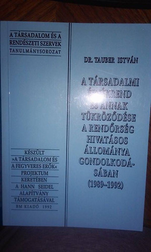 Dr. Tauber István - A társadalmi értékrend és annak tükröződése a rendőrség hivatásos állománya gondolkodásában (1989-1992)