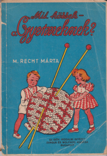 M. Recht Mrta - Mit kssek a gyermeknek?