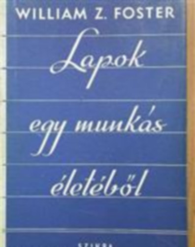 William Z. Foster - Lapok egy munk�s �let�b�l