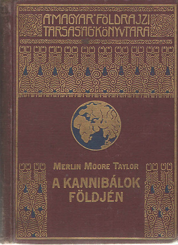 Merlin Moore Taylor - A kanniblok fldjn (A Magyar Fldrajzi Trsasg Knyvtra)