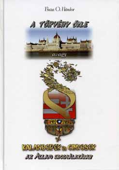 Buza O. N�ndor - A t�rv�ny �kle avagy kalandorok �s cinkosok az �llam szolg�lat�ban