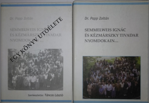 Dr. Papp Zolt�n - Semmelweis Ign�c �s K�zm�rszky Tivadar nyomdokain... + Egy k�nyv ut��lete