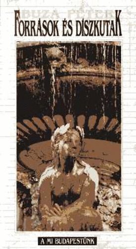 Buza P�ter - Forr�sok �s d�szkutak (A mi Budapest�nk)
