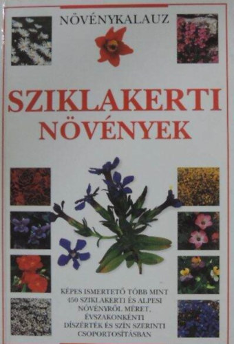Christopher Grey-Wilson, Linden Hawthorne, Szerk.: Érdi Júlia, Ford.: Dr. Ács Eszter, Dr. Szerdahelyi Tibor (lektor) - Növénykalauz: Sziklakerti növények (Képes ismertető több mint 450 sziklakerti és alpesi növényről méret, évszakonkénti díszérték és szín szerinti csoportosításban)