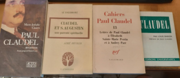 Claudel, Marie-Josphe Guers, Aim Becker - 4 db Claudel: Par Louis Barjon prface de Paul Claudel + Cahiers Paul Claudel 13 Lettres de Paul Claudel  lisabeth Sainte-Marie Perrin et  Audrey Parr + Claudel et S.Augustin une parent spirituelle + Paul Claudel Biographie