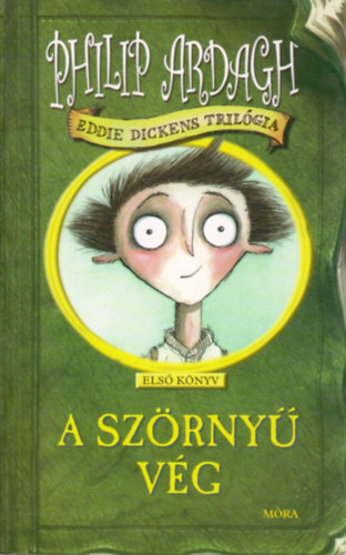 Philip Ardagh - A szörnyű vég - Eddie Dickens trilógia I.