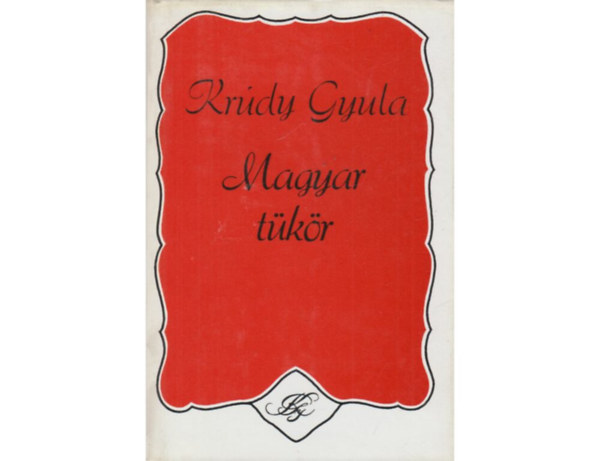 Krúdy Gyula - Magyar tükör PUBLICISZTIKAI ÍRÁSOK 1894-1919