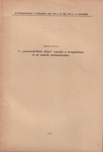 Mérei Gyula - A "nemzetekfölötti állam" eszméje a nyugatnémet és az osztrák történetírásban - különlenyomat