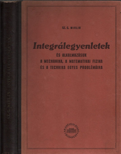 Sz.G. Mihlin - Integr�legyenletek �s alkalmaz�suk a mechanika, a matematikai fizika �s a technika egyes probl�m�ira
