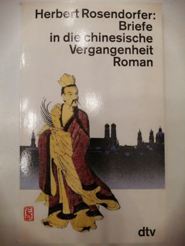 Rosendorfer, Herbert - Briefe in die chinesische Vergangenheit