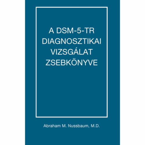 Abraham M. Nussbaum MD - A DSM-5-TR diagnosztikai vizsg�lat zsebk�nyve
