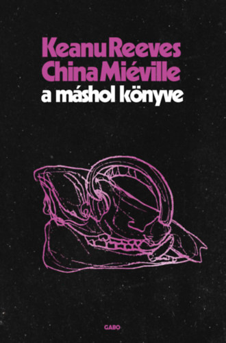 Reeves, Keanu, China Miéville - A Máshol Könyve
