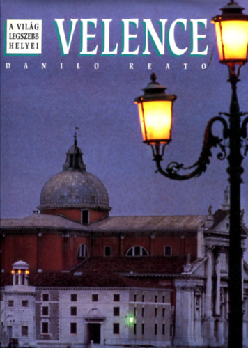 Danilo Reato - Velence (A vil�g legszebb helyei)