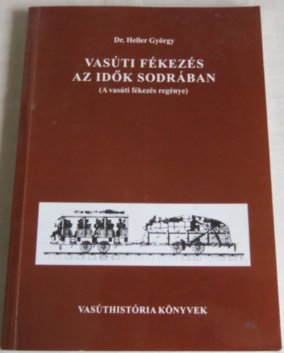 Dr. Heller Gy�rgy - Vas�ti f�kez�s az id�k sodr�ban (Vas�thist�ria k�nyvek)