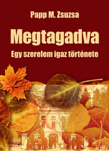 Papp M. Zsuzsa - Megtagadva - Egy szerelem igaz története