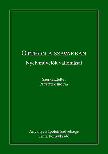 Pecznyik Ibolya - Otthon a szavakban - Nyelvművelők vallomásai