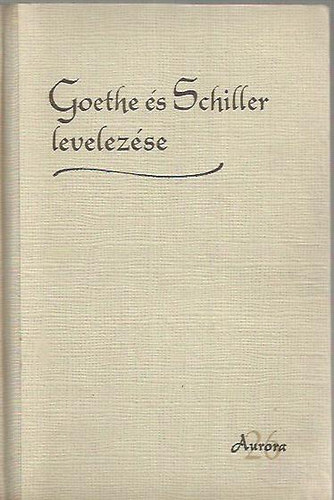 Ortutay Gyula- Paml�nyi Ervin (szerk) - Goethe �s Schiller levelez�se (Aur�ra XXVI.)