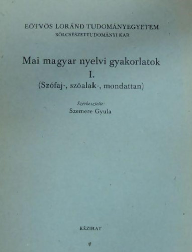 Szemere Gyula - Mai magyar nyelvi gyakorlatok I. (Szfaj-, szalak-, mondattan)