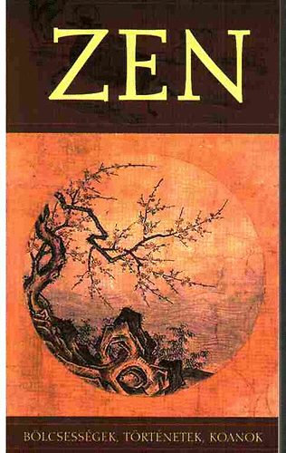 Szntai Zsolt szerk. - ZEN - blcsessgek, trtnetek, koanok