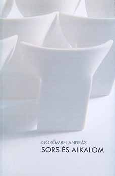 Görömbei András - Sors és alkalom - Válogatott beszédek és vallomások