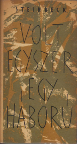 John Steinbeck - Volt egyszer egy h�bor�