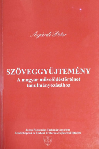 Agrdi Pter (szerk.) - Szveggyjtemny a magyar mveldstrtnet tanulmnyozshoz