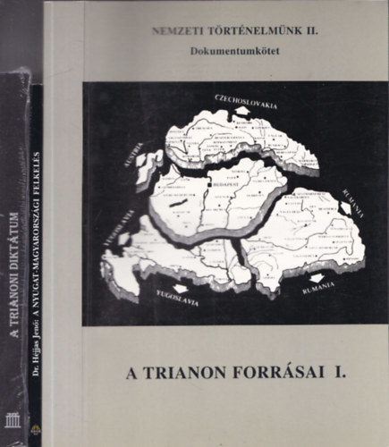 3db magyar történelem - A Trianon forrásai I. (Nemzeti történelmünk II.) + A Trianoni Diktátum (eredeti szöveg francia és magyar nyelven) + Dr.Héjjas Jenő: A nyugat-Magyarországi felkelés