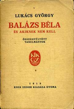 LUK�CS GY�RGY - Bal�zs B�la �s akiknek nem kell (�sszegy�jt�tt tanulm�nyok)