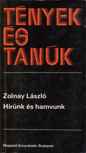 Zolnay L�szl� - H�r�nk �s hamvunk (T�nyek �s tan�k)