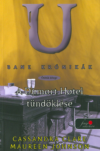 Cassandra Clare, Maureen Johnson - Bane krónikák 5. - A Dumort hotel tündöklése