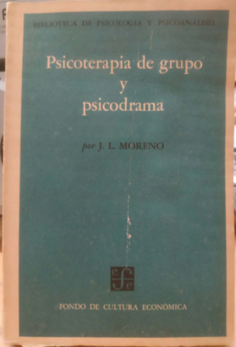 Jos� Luis Moreno - Psicoterapia de grupo y psicodrama (Csoportos pszichoter�pia �s pszichodr�ma)