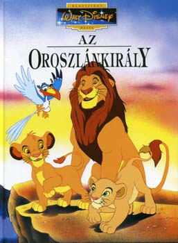 Walt Disney - Az Oroszlnkirly - Klasszikus Walt Disney mesk