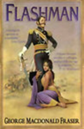 George MacDonald Fraser - Flashman - lenyűgöző, gúnyos és sziporkázó