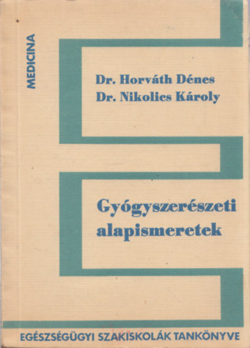 Horv�th D�nes dr. - Nikolics K�roly dr. - Gy�gyszer�szeti alapismeretek
