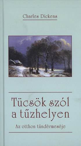 Charles Dickens - Tcsk szl a tzhelyen - Az otthon tndrmesje