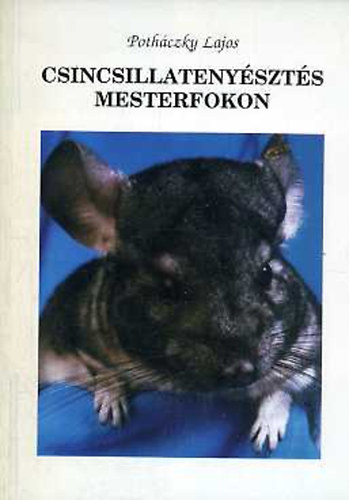 Potháczky Lajos - Csincsillatenyésztés mesterfokon