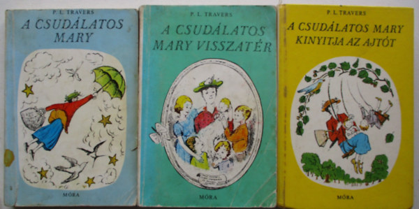 P. L. Travers - A csudálatos Mary + A csudálatos Mary kinyitja az ajtót + A csudálatos Mary visszatér