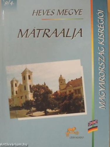 Dr. Kasza Sndor (fszerk.) - Mtraalja (Magyarorszg kisrgii 9/4- Heves megye)