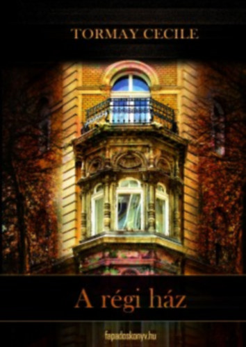 Tormay C�cile - A r�gi h�z
