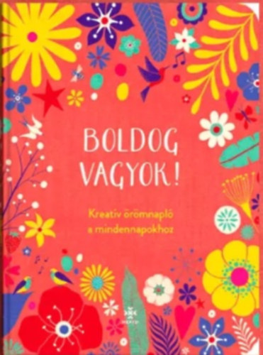 Boldog vagyok! Kreatív örömnapló a mindennapokhoz