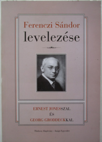 Ers Ferenc (szerk.), Kovcs Anna (szerk.) - Ferenczi Sndor levelezse Ernest Jonesszal s Georg Groddeckkal