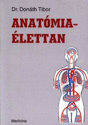 Dr. Donáth Tibor - Anatómia - élettan