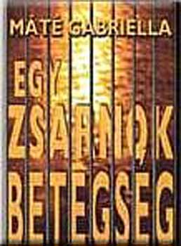 M�t� Gabriella - Egy zsarnok betegs�g