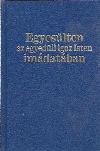 Egyeslten az egyedli igaz Isten imdatban