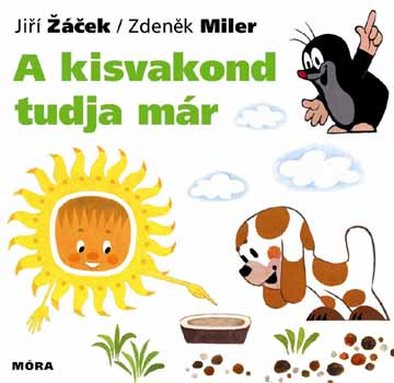 Jiri Zacek; Zdenek Miler - A kisvakond tudja mr