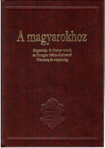 Medvigy Endre (szerk.) - A magyarokhoz - Magyarsg- s istenes versek az magyar Mria-siralomtl Trianonig s napjainkig